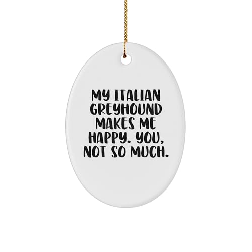 Italian Greyhound Dog Lovers Funny Oval Ornament Gifts for Christmas - Makes Me Happy, You Not So Much, But That's Okay Too - Gifts from Grandma for Italian Greyhound Dog Owners
