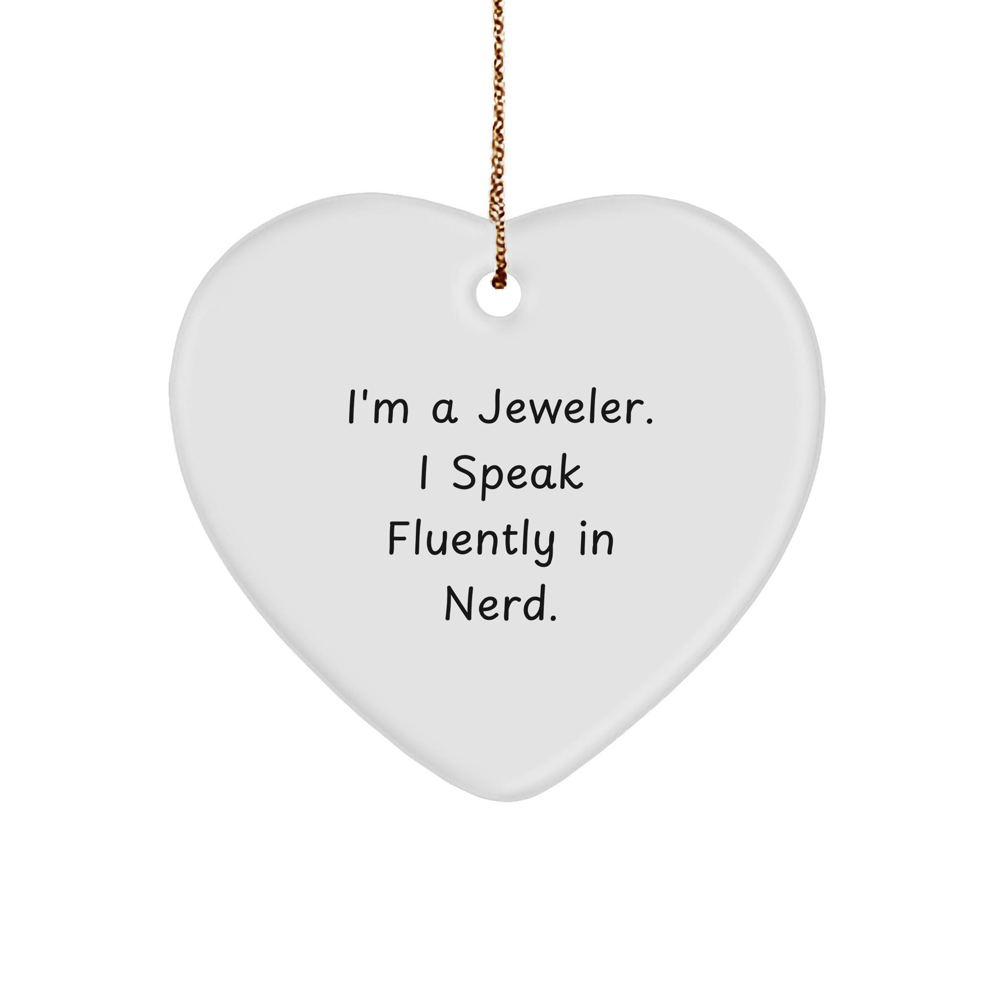 Jeweler Funny Quote Heart Ornament - I'm a Jeweler I Speak Fluently in Nerd Gift