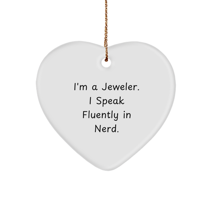 Jeweler Funny Quote Heart Ornament - I'm a Jeweler I Speak Fluently in Nerd Gift