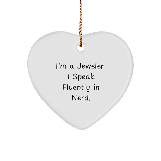 Jeweler Funny Quote Heart Ornament - I'm a Jeweler I Speak Fluently in Nerd Gift