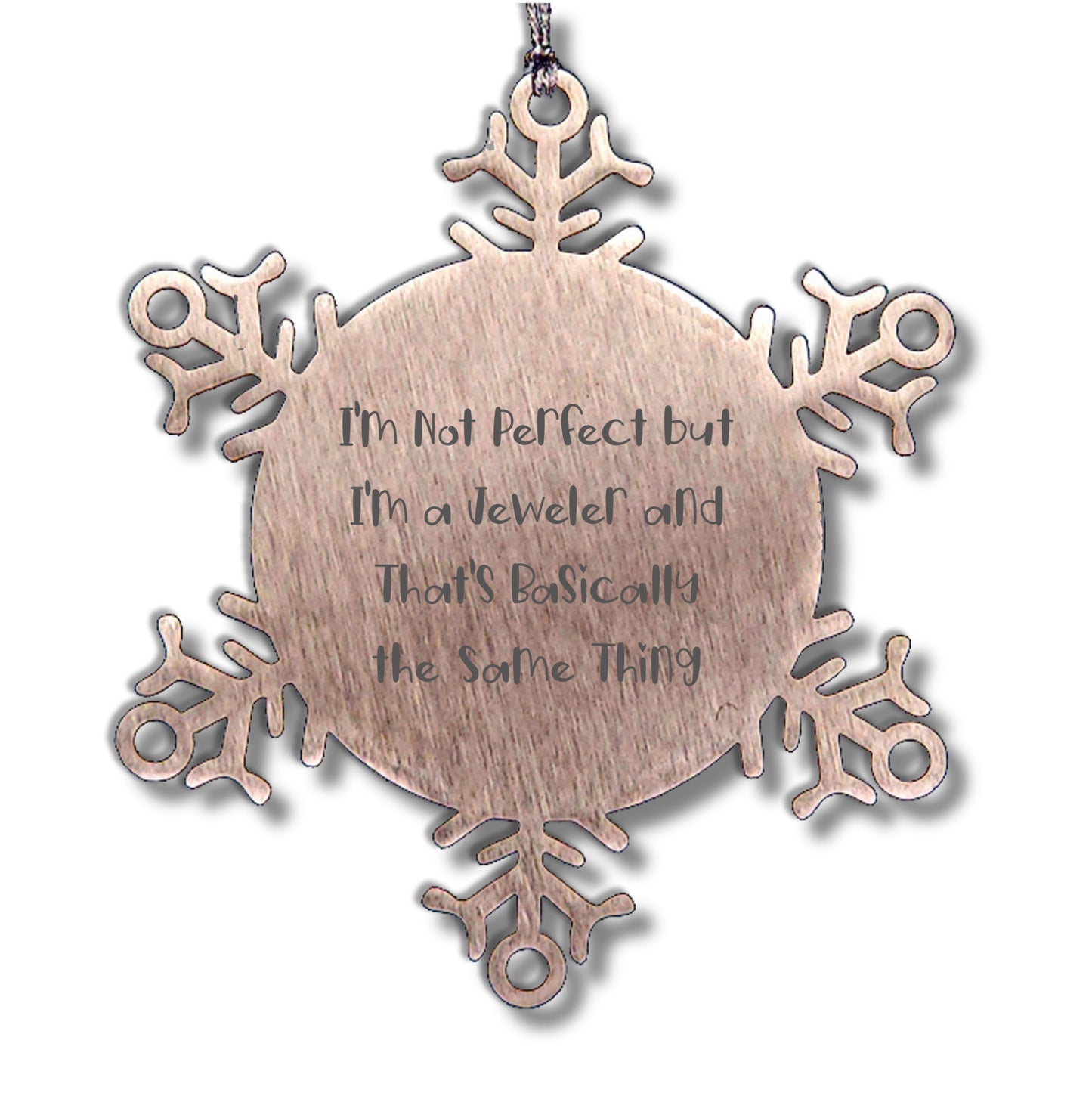 Jeweler Gifts for Friends and Family, Snowflake Ornament, 'I'm Not Perfect But I'm A Jeweler And That's Basically The Same Thing', Unique Christmas Unique Gifts from Men to Women