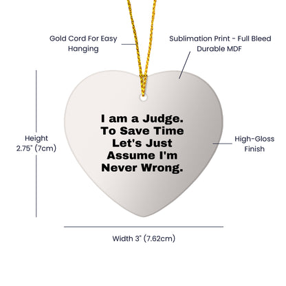 Judge's Gift: Funny Heart Ornament with 'I Am A Judge. To Save Time Let's Just Assume I'm Never Wrong.' Quote, Perfect for Judge's Birthday or Christmas Unique Gifts from Friends