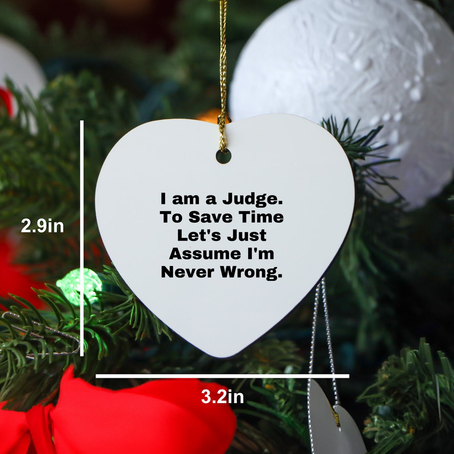 Judge's Gift: Funny Heart Ornament with 'I Am A Judge. To Save Time Let's Just Assume I'm Never Wrong.' Quote, Perfect for Judge's Birthday or Christmas Unique Gifts from Friends