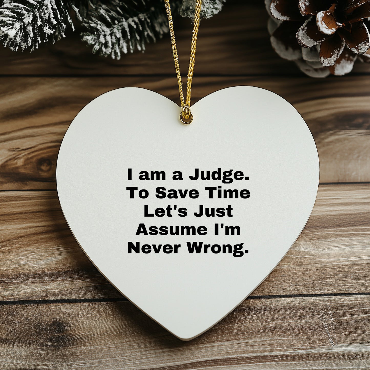 Judge's Gift: Funny Heart Ornament with 'I Am A Judge. To Save Time Let's Just Assume I'm Never Wrong.' Quote, Perfect for Judge's Birthday or Christmas Unique Gifts from Friends