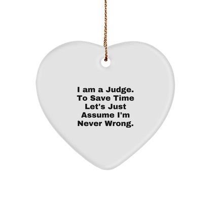 Judge's Gift: Funny Heart Ornament with 'I Am A Judge. To Save Time Let's Just Assume I'm Never Wrong.' Quote, Perfect for Judge's Birthday or Christmas Unique Gifts from Friends