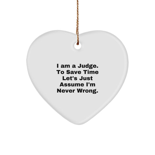 Judge's Gift: Funny Heart Ornament with 'I Am A Judge. To Save Time Let's Just Assume I'm Never Wrong.' Quote, Perfect for Judge's Birthday or Christmas Unique Gifts from Friends