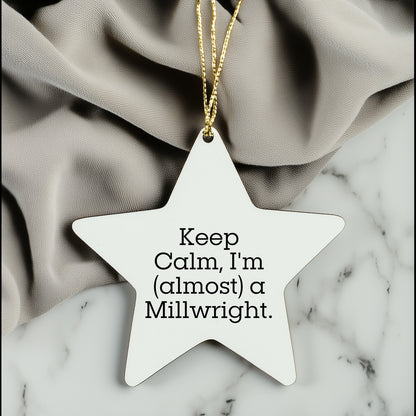 Keep Calm, I'm a Millwright Gifts - Funny Star Ornament for Christmas - Gifts for Millwright Friends, Family, Coworkers