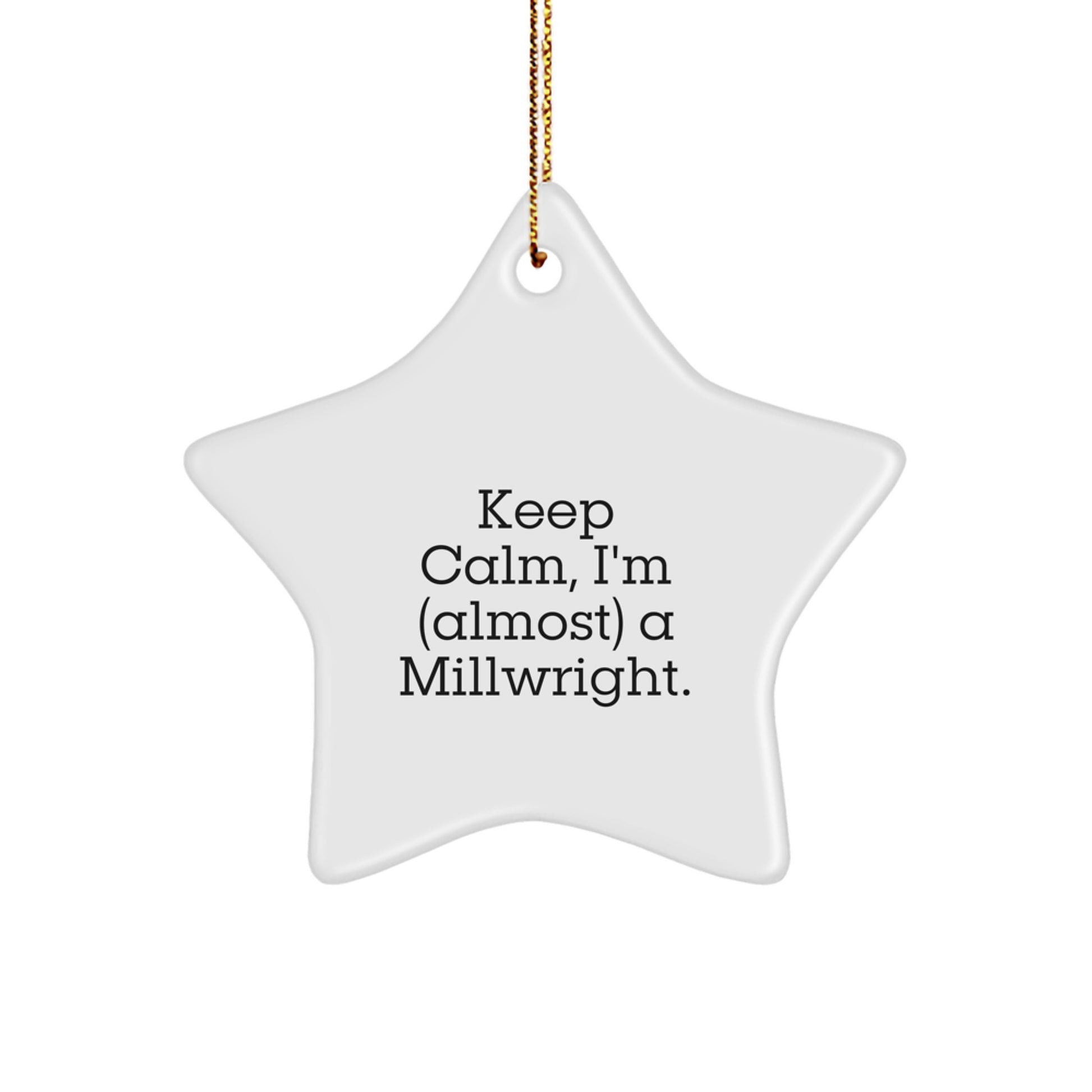 Keep Calm, I'm a Millwright Gifts - Funny Star Ornament for Christmas - Gifts for Millwright Friends, Family, Coworkers