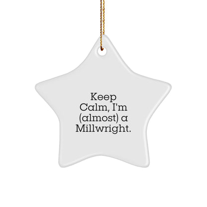 Keep Calm, I'm a Millwright Gifts - Funny Star Ornament for Christmas - Gifts for Millwright Friends, Family, Coworkers