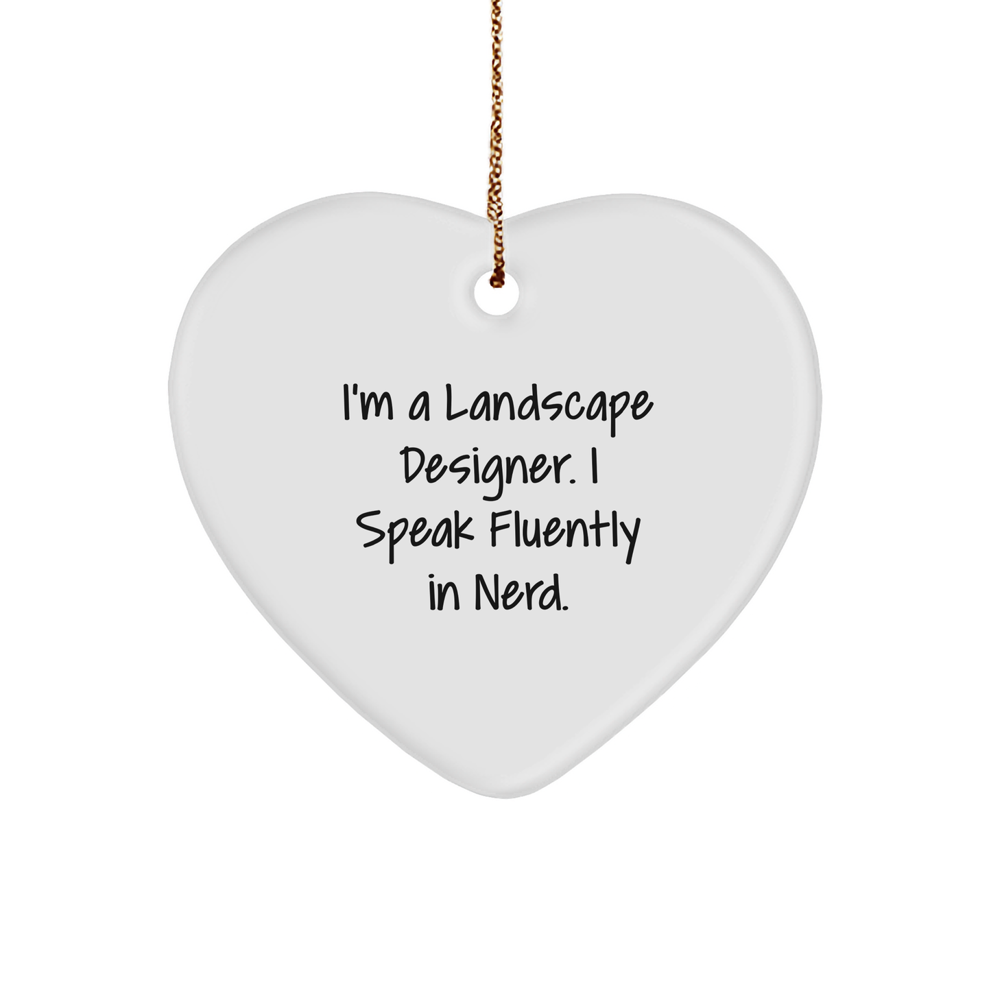 Landscape Designer Funny Quote, Heart Ornament - 'I'm A Landscape Designer. I Speak Fluently In Nerd.' Christmas Gift