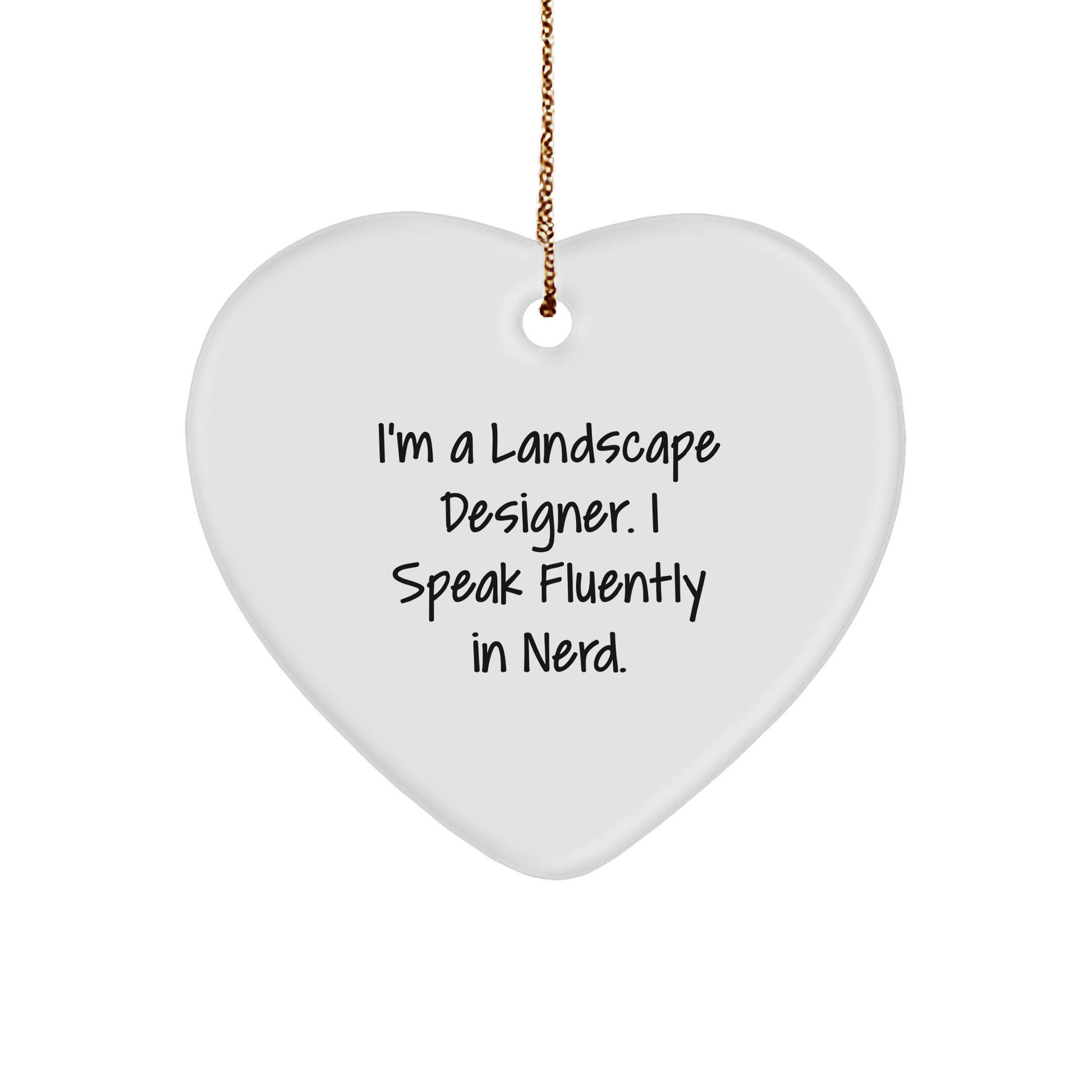 Landscape Designer Funny Quote, Heart Ornament - 'I'm A Landscape Designer. I Speak Fluently In Nerd.' Christmas Gift