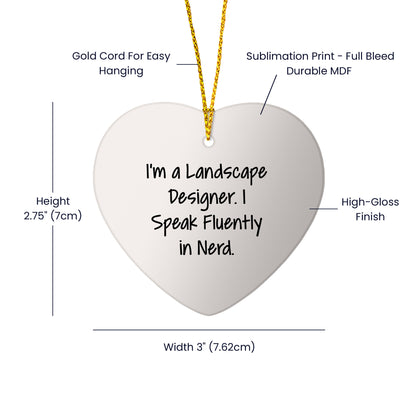 Landscape Designer Funny Quote Heart Ornament - 'I'm A Landscape Designer. I Speak Fluently In Nerd.' Gift