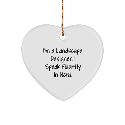 Landscape Designer Funny Quote Heart Ornament - 'I'm A Landscape Designer. I Speak Fluently In Nerd.' Gift