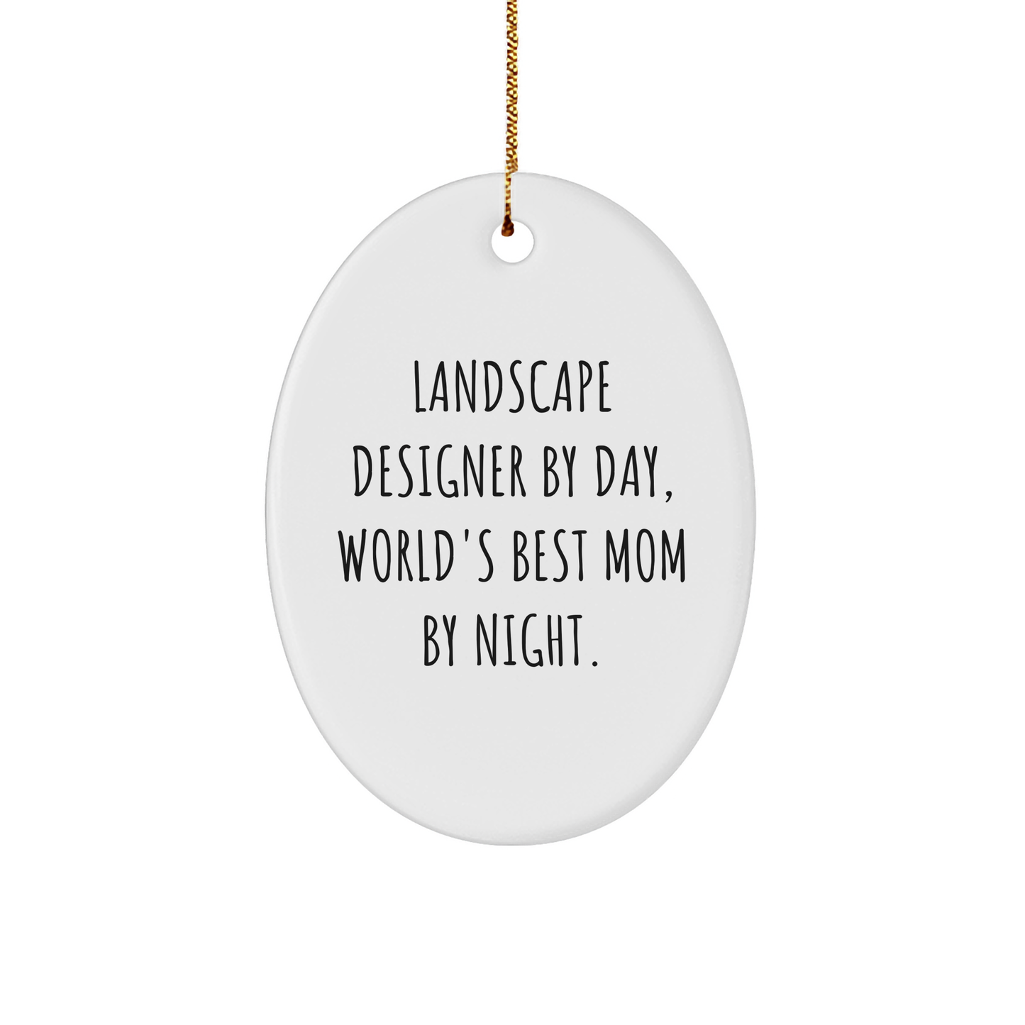 Landscape Designer Gifts by Day, World's Best Mom by Night, Oval Ornament - Funny Quote, Christmas Unique Gifts from Mom to Landscape Designer