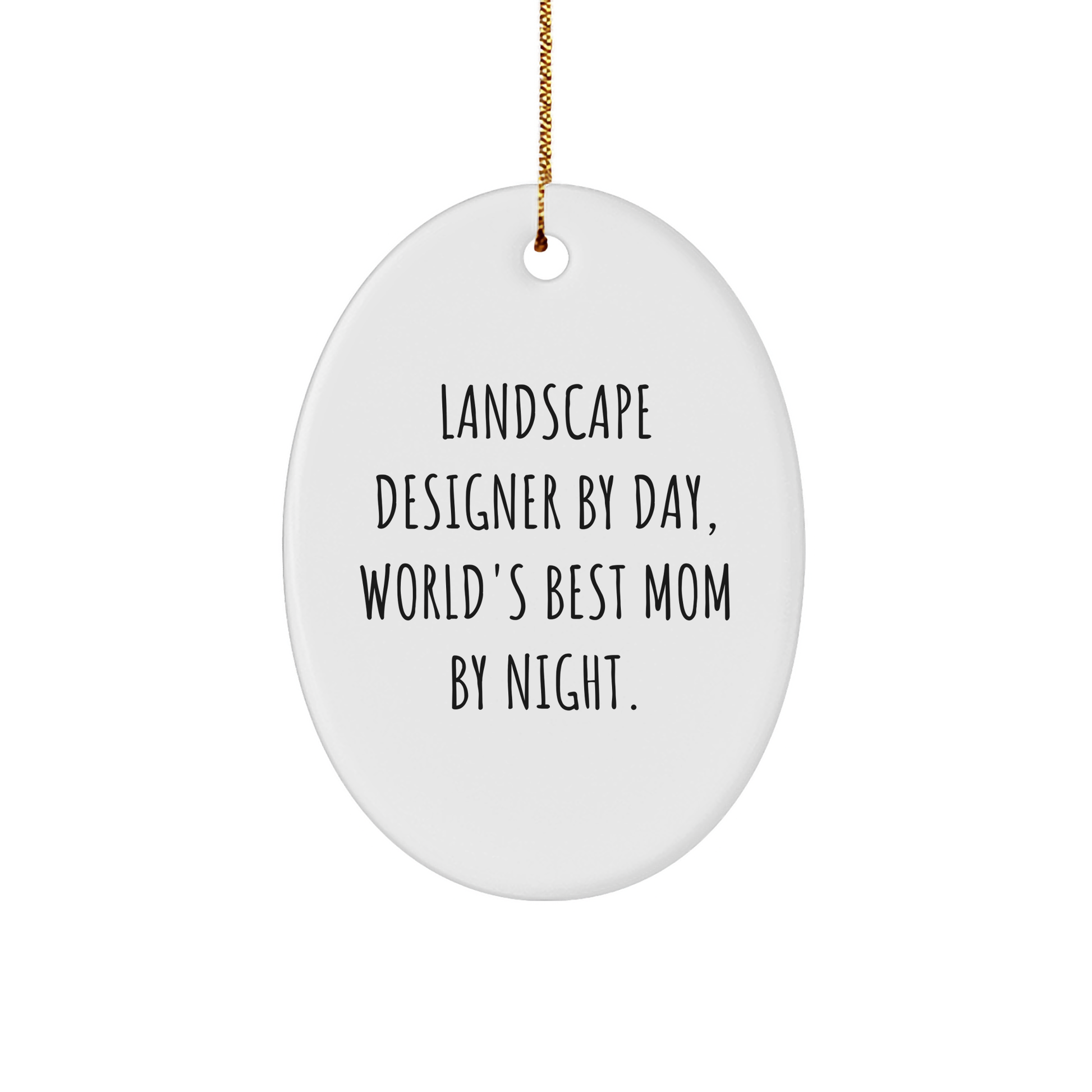 Landscape Designer Gifts by Day, World's Best Mom by Night, Oval Ornament - Funny Quote, Christmas Unique Gifts from Mom to Landscape Designer