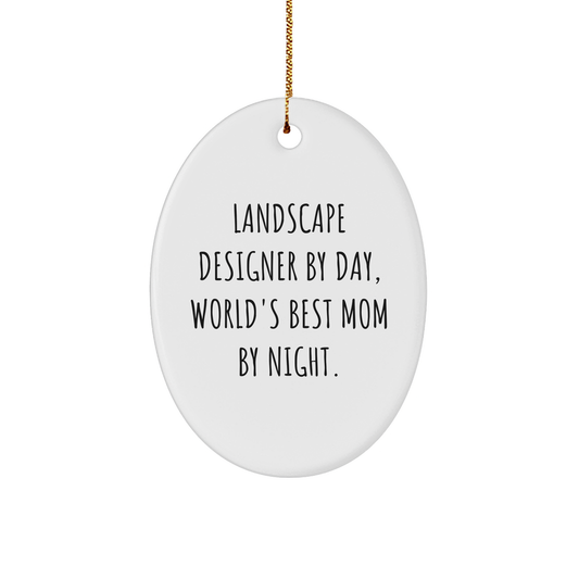 Landscape Designer Gifts by Day, World's Best Mom by Night, Oval Ornament - Funny Quote, Christmas Unique Gifts from Mom to Landscape Designer