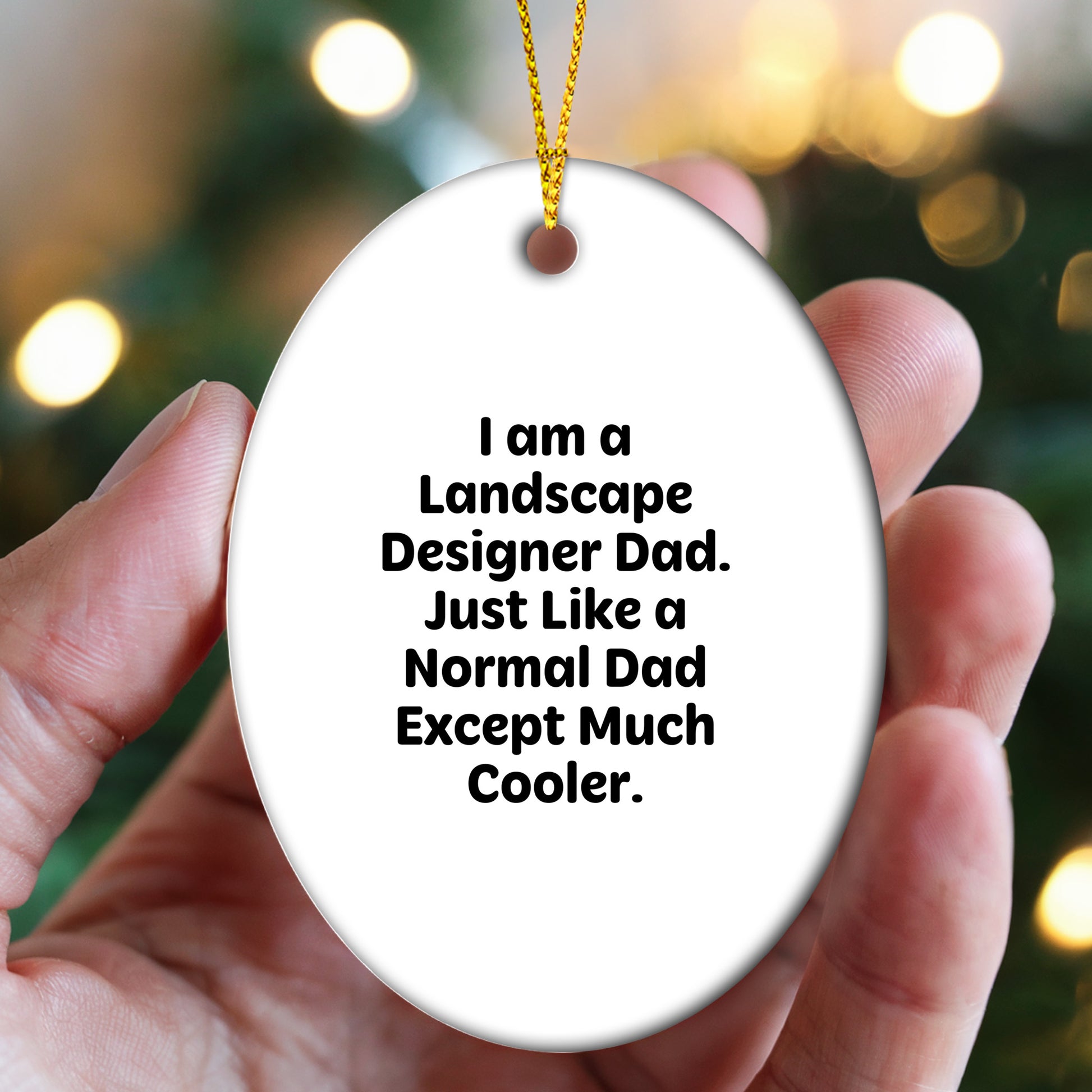 Landscape Designer Gifts from Dad - Funny Oval Ornament, 'I Am A Landscape Designer Dad. Just Like A Normal Dad Except Much Cooler.' for Christmas