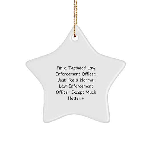 Law Enforcement Officer Gifts, Funny Star Ornament for Him, Gifts from Men for Law Enforcement Officer, Unique Christmas Unique Gifts for Men, I'm a Tattooed Cop