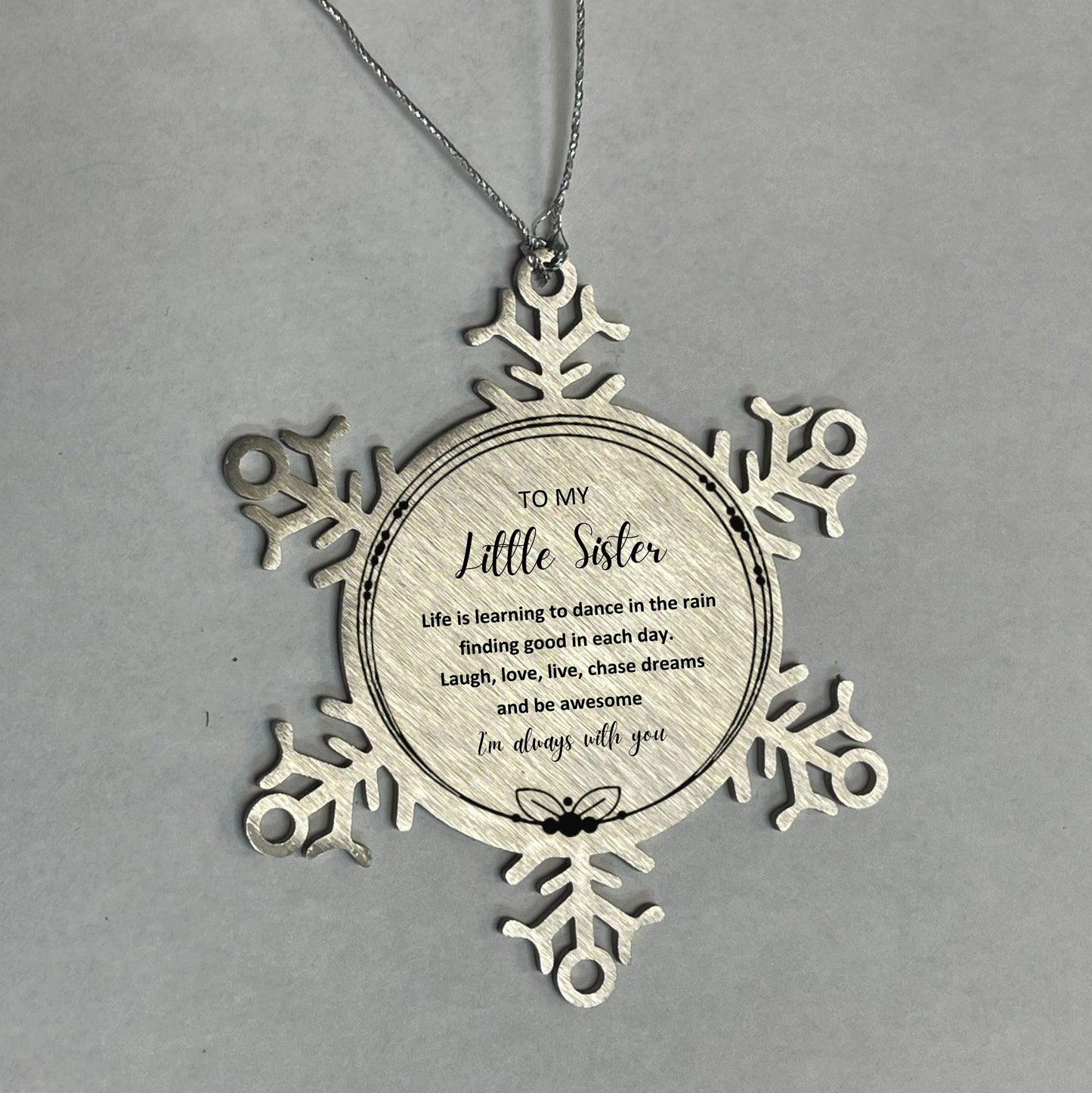 Little Sister Christmas Snowflake Ornament, Motivational Little Sister Birthday Gifts Life is learning to dance in the rain