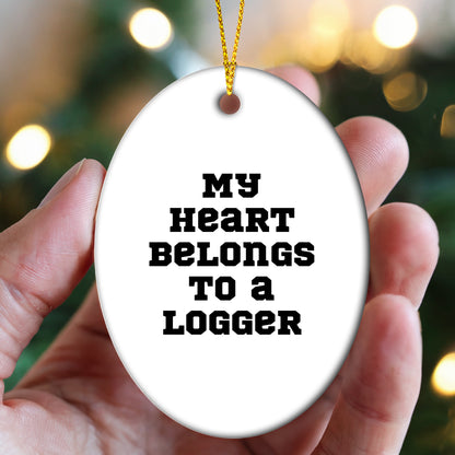 Logger Gifts: 'My Heart Belongs To A Logger' Oval Ornament, Funny Christmas Unique Gift for Him or Her, Gifts from Family and Friends, Oval Ornament for Logger, Logger Lover Gift