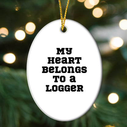Logger Gifts: 'My Heart Belongs To A Logger' Oval Ornament, Funny Christmas Unique Gift for Him or Her, Gifts from Family and Friends, Oval Ornament for Logger, Logger Lover Gift