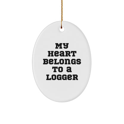 Logger Gifts: 'My Heart Belongs To A Logger' Oval Ornament, Funny Christmas Unique Gift for Him or Her, Gifts from Family and Friends, Oval Ornament for Logger, Logger Lover Gift