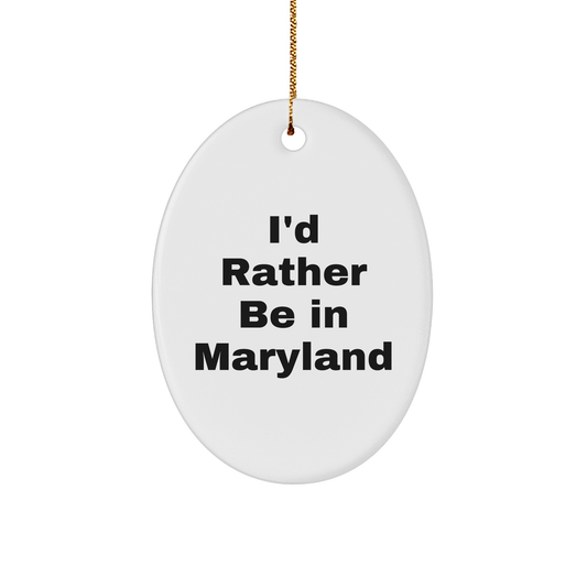 Maryland Lover's Delight, I'd Rather Be In Maryland Oval Ornament, Christmas Gifts
