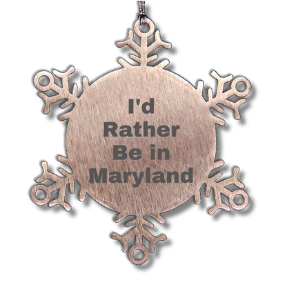 Maryland Snowflake Ornament, I'd Rather Be in Maryland, Funny Gifts from Friends, Christmas Unique Gifts for Family