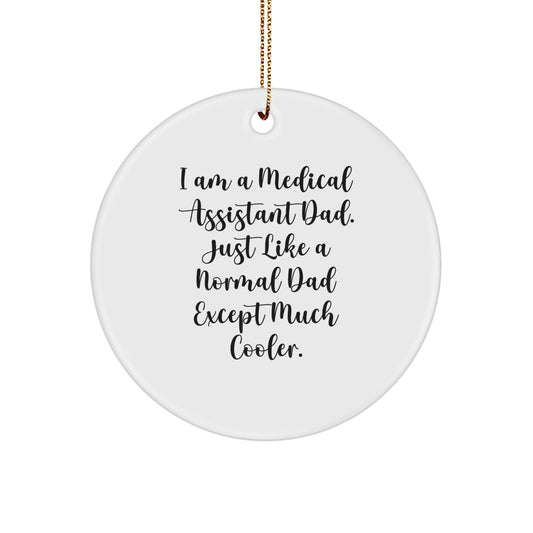 Medical Assistant Dad Gifts - I'm a Medical Assistant Dad, Circle Ornament for Medical Assistants, Christmas, Funny Quote, Gifts from Dad to Medical Assistant