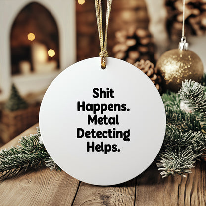 Metal Detecting Fun Gifts from Friends for Him - 'Shit Happens' Circle Ornament, Christmas Unique Presents