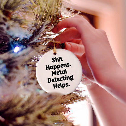 Metal Detecting Fun Gifts from Friends for Him - 'Shit Happens' Circle Ornament, Christmas Unique Presents