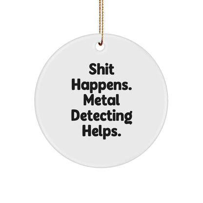 Metal Detecting Fun Gifts from Friends for Him - 'Shit Happens' Circle Ornament, Christmas Unique Presents