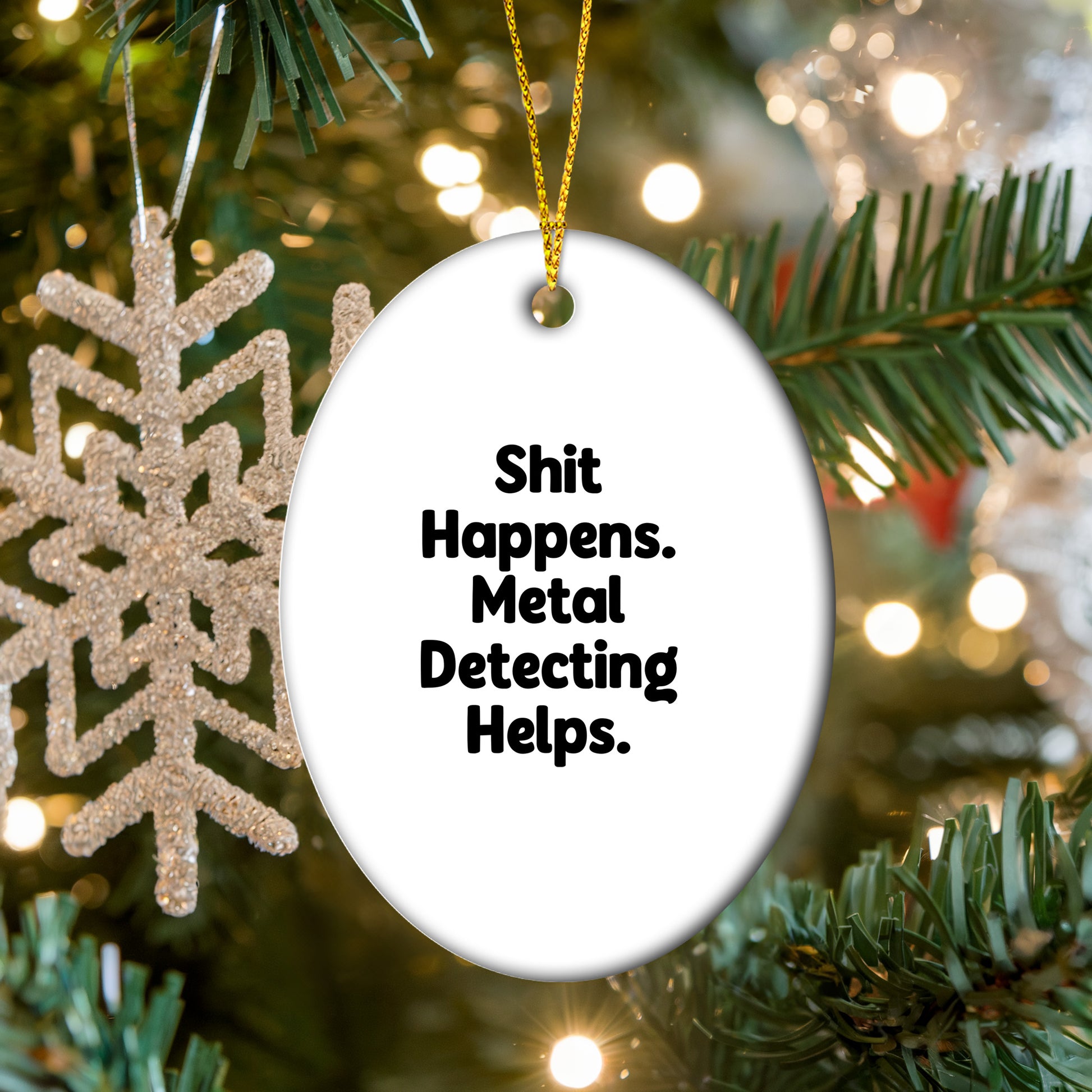 Metal Detecting Fun Gifts from Friends for Metal Detecting Enthusiasts - 'Shit Happens. Metal Detecting Helps.' Oval Ornament, White, Christmas Unique
