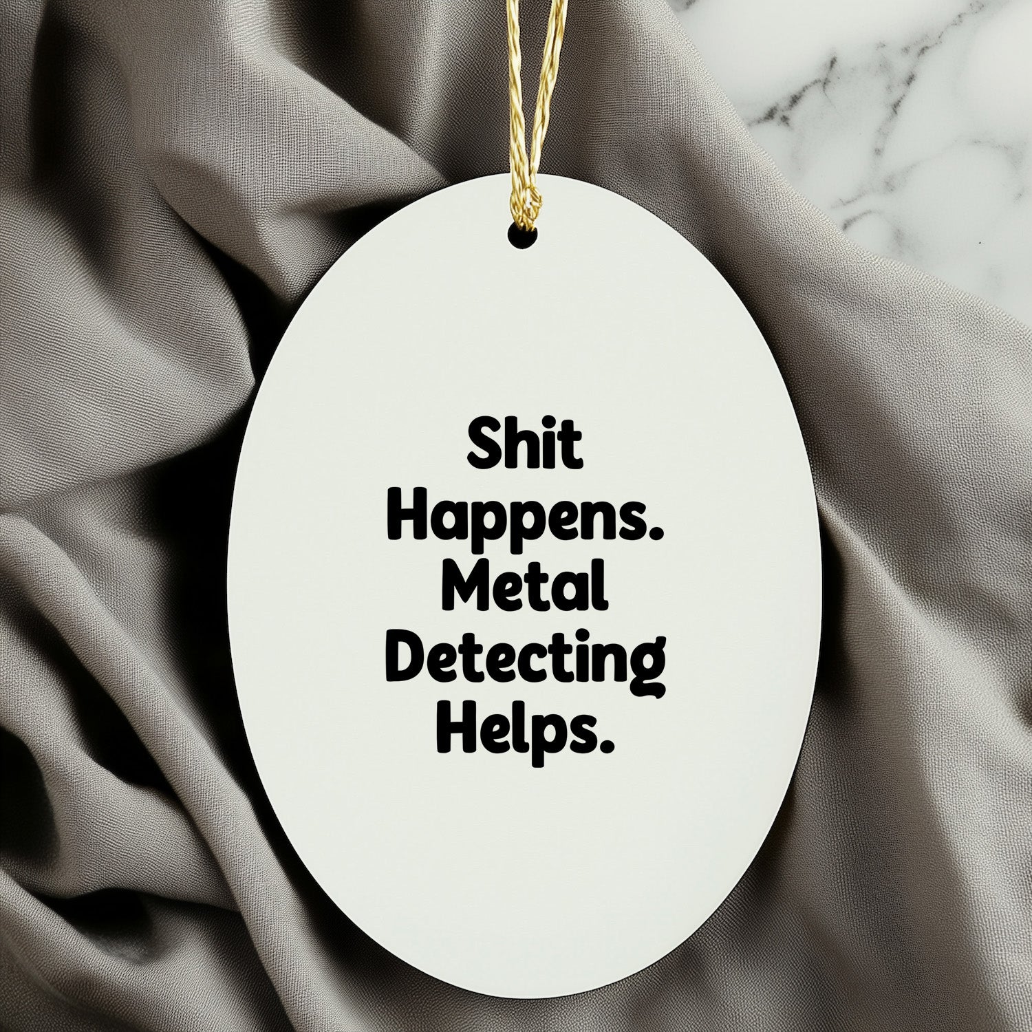Metal Detecting Fun Gifts from Friends for Metal Detecting Enthusiasts - 'Shit Happens. Metal Detecting Helps.' Oval Ornament, White, Christmas Unique
