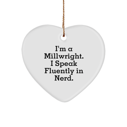 Millwright Christmas Unique Heart Ornament - I'm A Millwright. I Speak Fluently In Nerd. Christmas Gifts