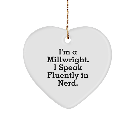 Millwright Christmas Unique Heart Ornament - I'm A Millwright. I Speak Fluently In Nerd. Christmas Gifts