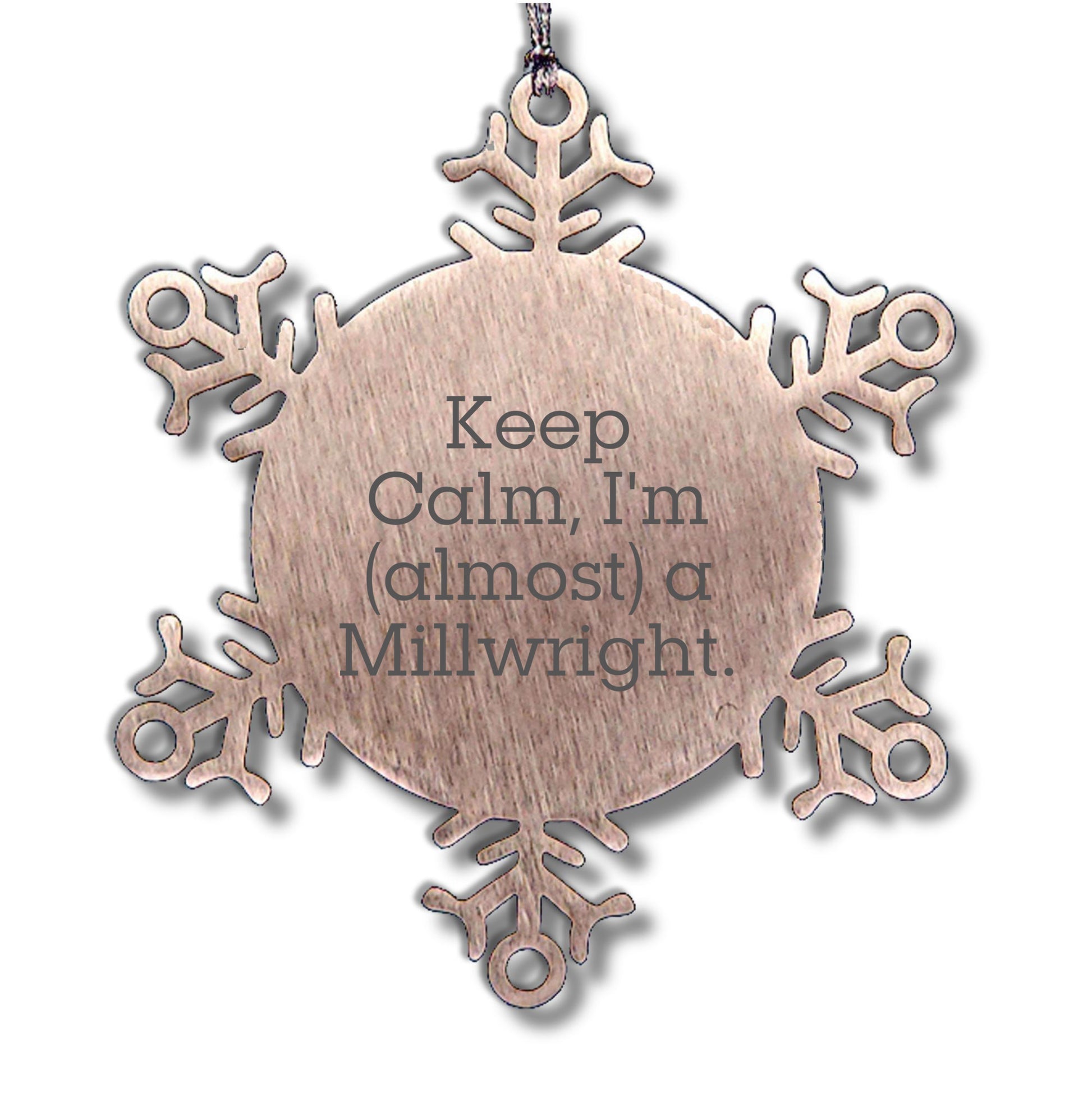Millwright Gifts - Funny Snowflake Ornament, 'Keep Calm, I'm (almost) A Millwright.' - Christmas Unique Gifts from Friends to Men