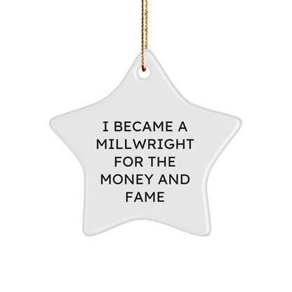 Millwright Gifts, Star Ornament for Men, Funny Quote 'I Became A Millwright For The Money And Fame', Christmas Unique Gifts from Friends