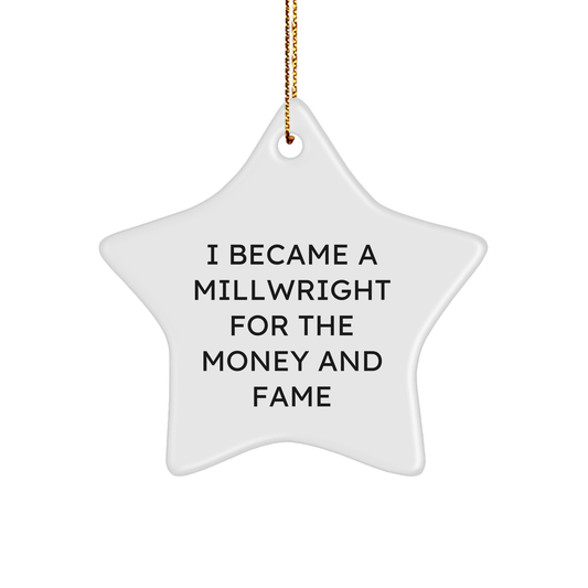 Millwright Gifts, Star Ornament for Men, Funny Quote 'I Became A Millwright For The Money And Fame', Christmas Unique Gifts from Friends