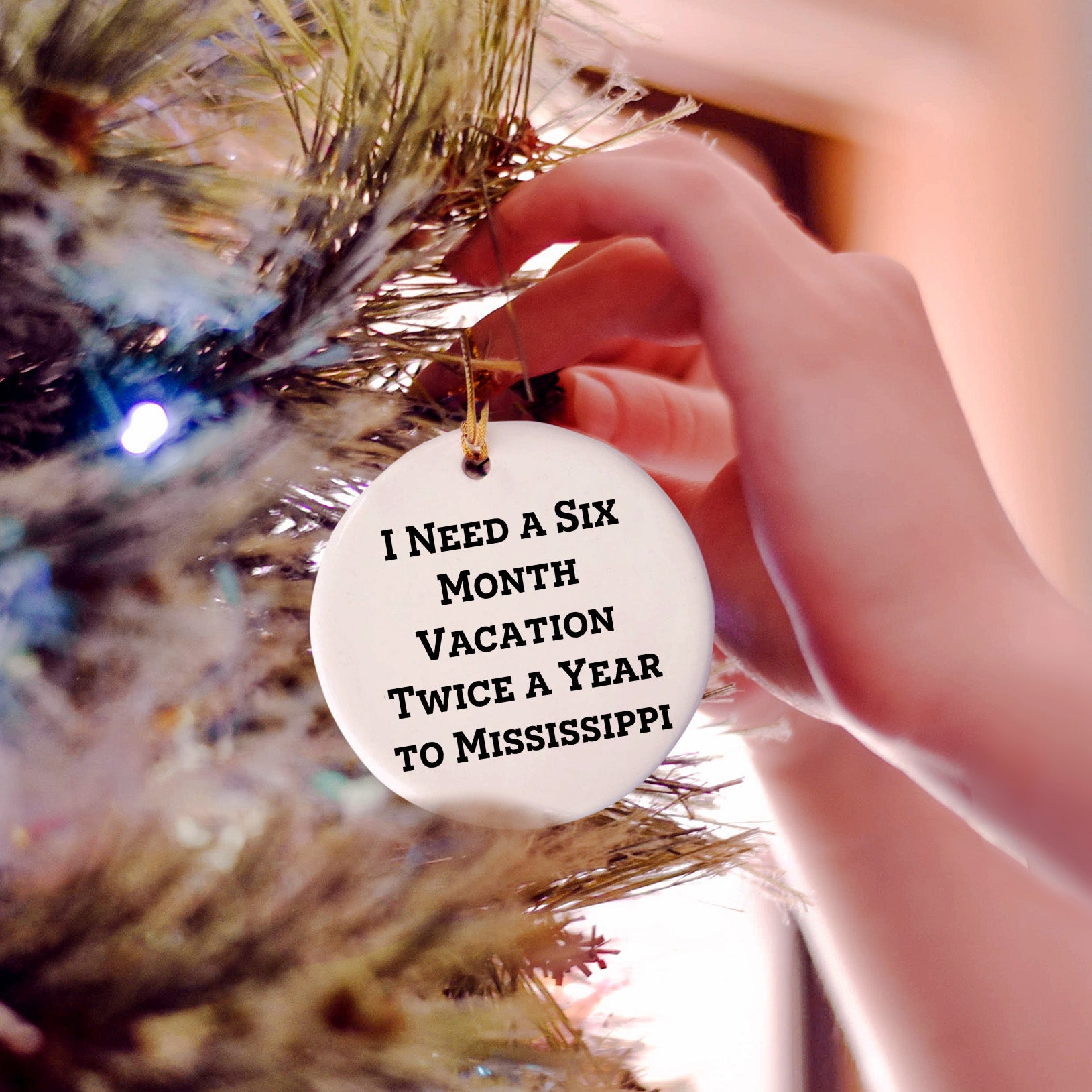 Mississippi Circle Ornament, I Need A Six Month Vacation Twice A Year To Mississippi Funny Christmas Gifts