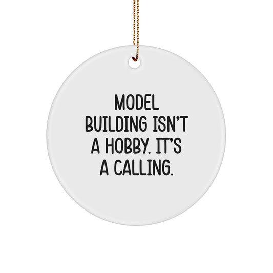 Model Building Circle Ornament Gifts from Friends to Enthusiasts - 'Model Building Isn't A Hobby. It's A Calling.' Quote Circle Shaped Ornament for Christmas