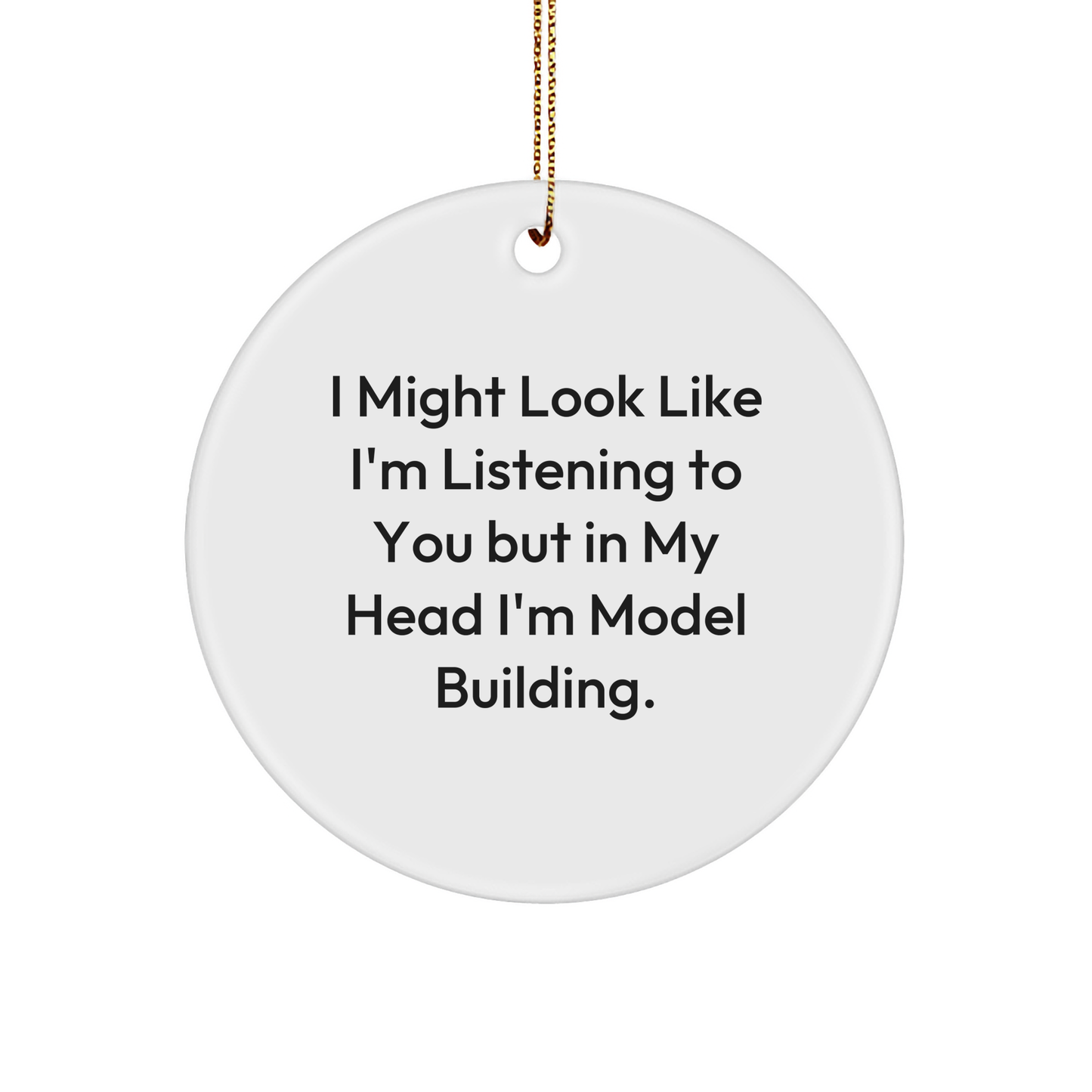 Model Building Fun, I Might Look Like I'm Listening To You But In My Head I'm Model Building, Gifts for the Enthusiast, White Circle Ornament, Christmas