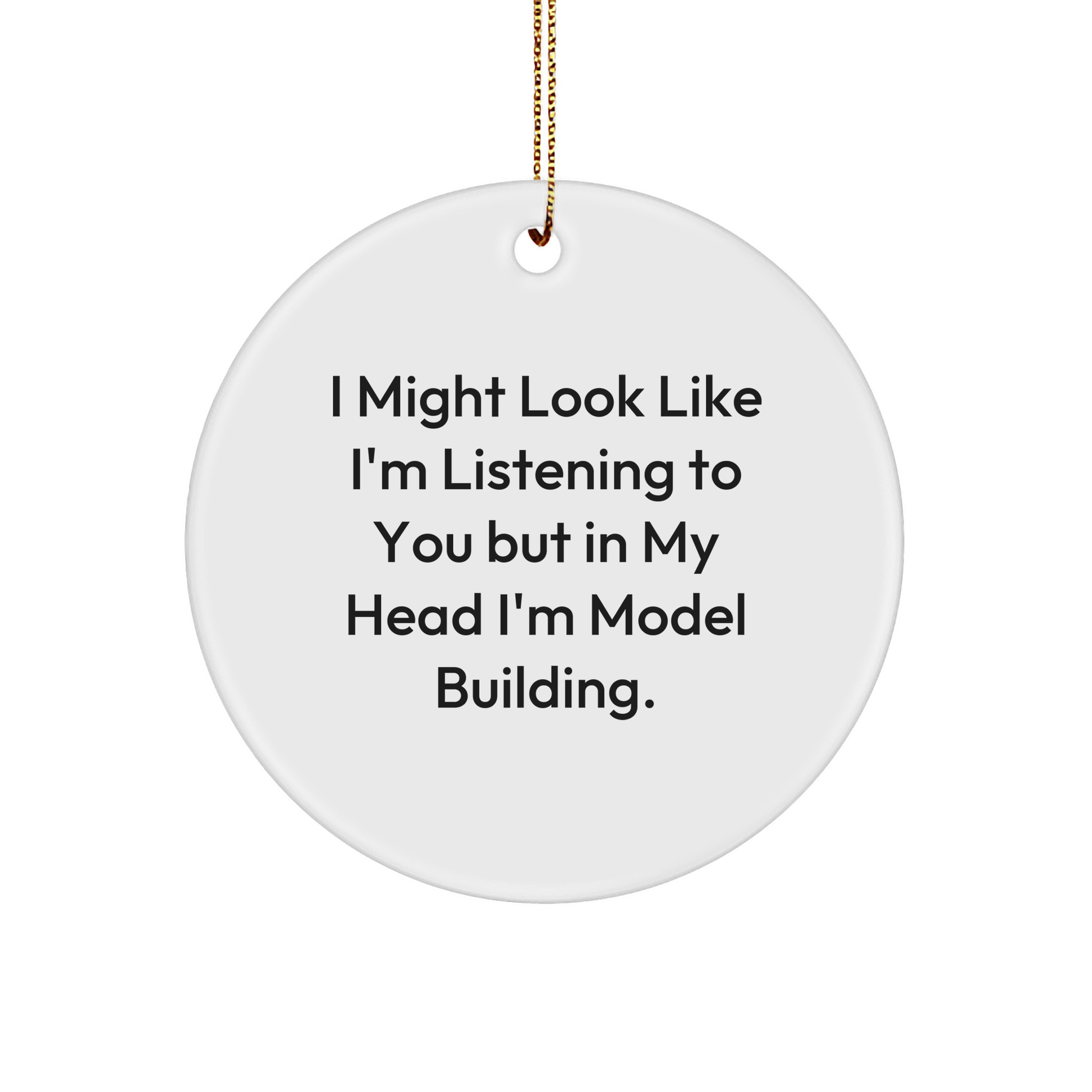 Model Building Fun, I Might Look Like I'm Listening To You But In My Head I'm Model Building, Gifts for the Enthusiast, White Circle Ornament, Christmas