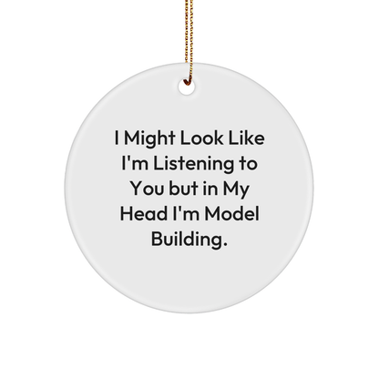 Model Building Fun, I Might Look Like I'm Listening To You But In My Head I'm Model Building, Gifts for the Enthusiast, White Circle Ornament, Christmas