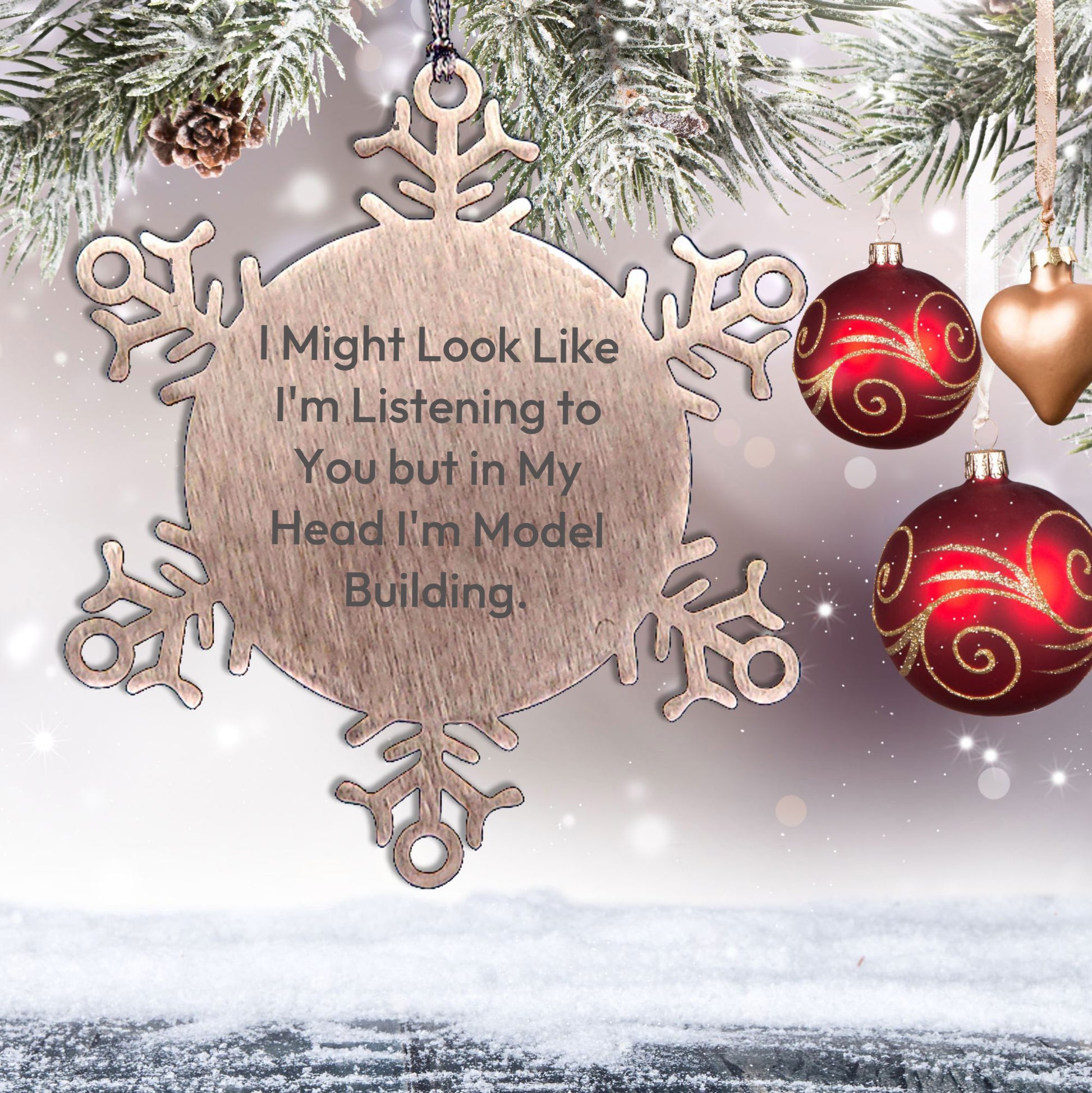 Model Building Gifts, Funny Snowflake Ornament for Christmas, 'I Might Look Like I'm Listening To You But In My Head I'm Model Building.', Gifts from Family to Model Building Enthusiasts