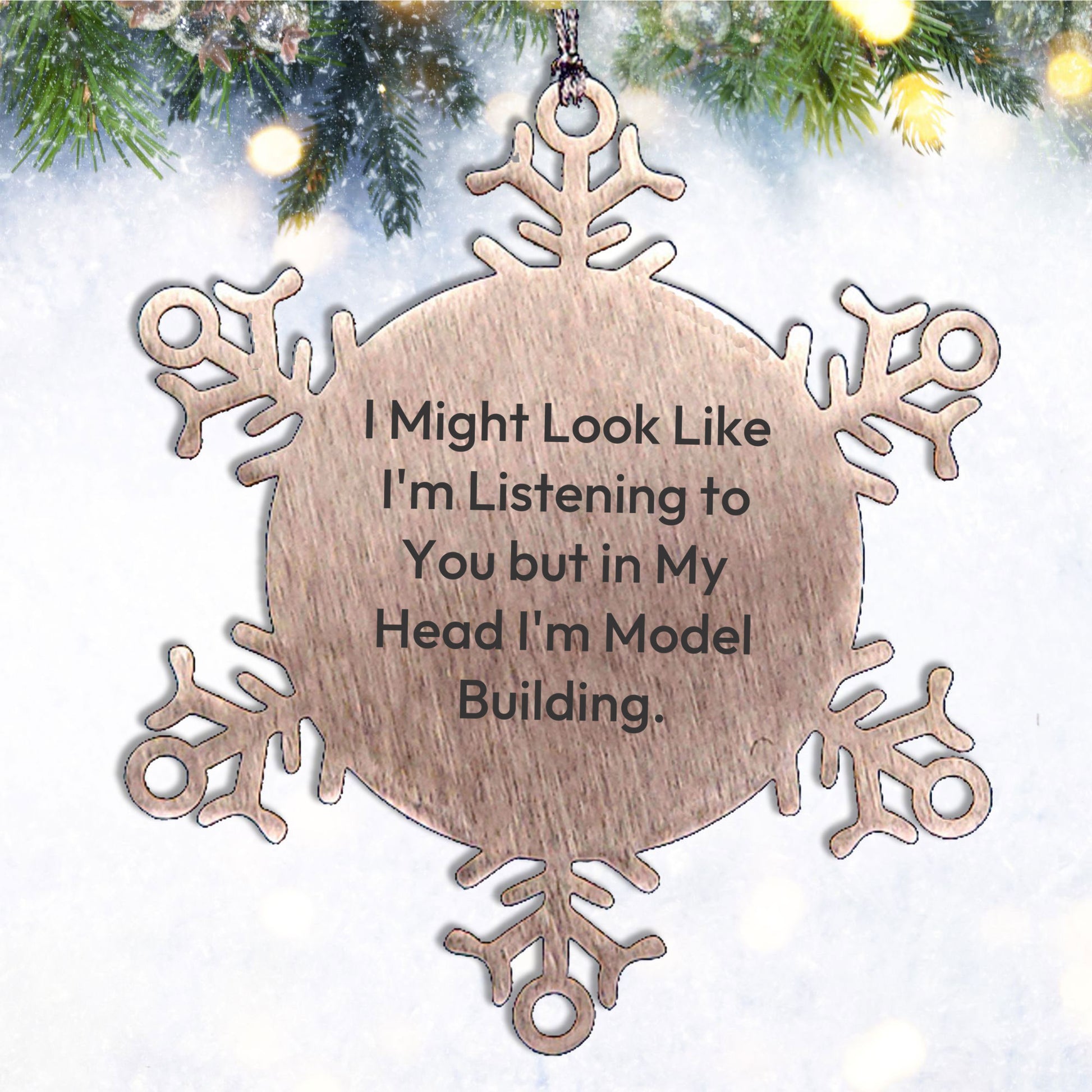 Model Building Gifts, Funny Snowflake Ornament for Christmas, 'I Might Look Like I'm Listening To You But In My Head I'm Model Building.', Gifts from Family to Model Building Enthusiasts