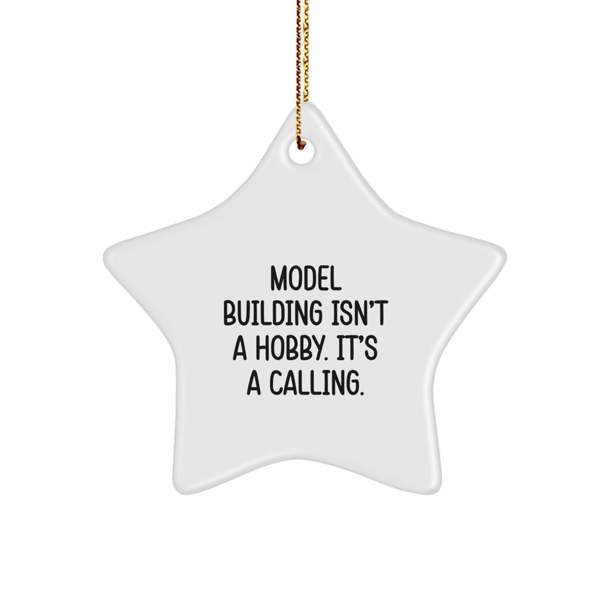 Model Building Star Ornament Gifts from Family for Christmas - 'Model Building Isn't A Hobby. It's A Calling.'