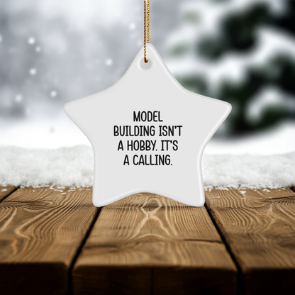 Model Building Star Ornament Gifts from Family for Christmas - 'Model Building Isn't A Hobby. It's A Calling.'