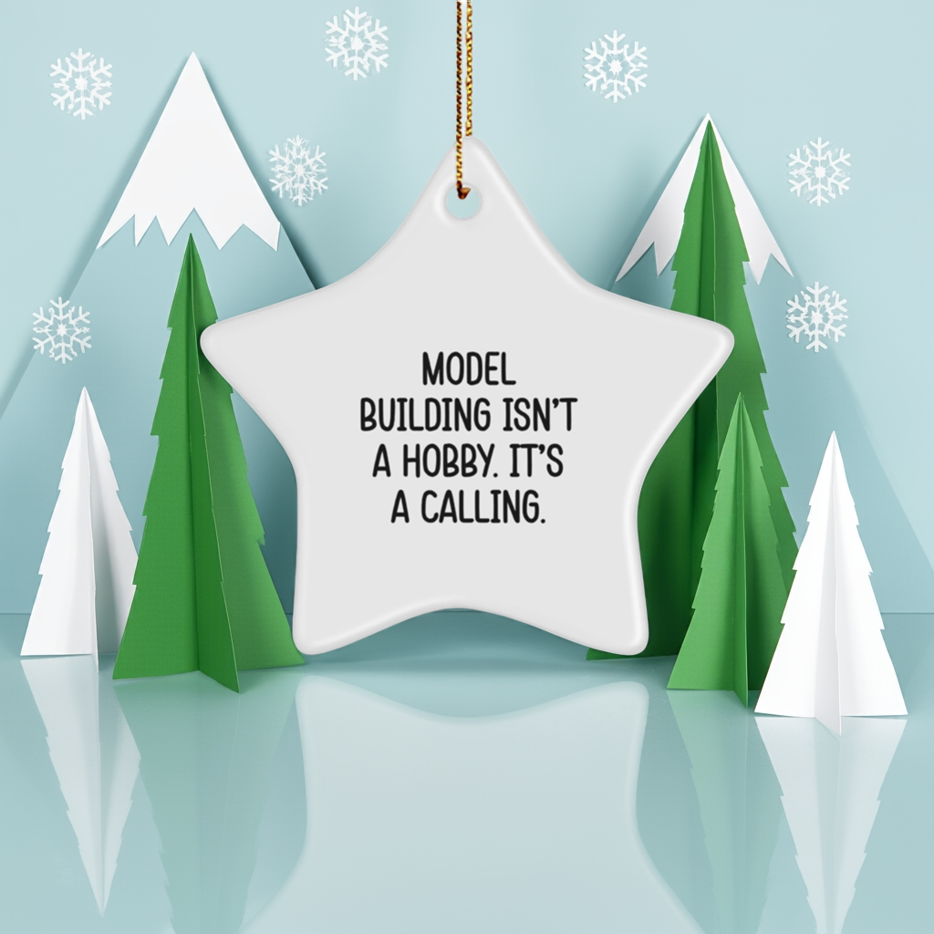 Model Building Star Ornament Gifts from Family for Christmas - 'Model Building Isn't A Hobby. It's A Calling.'