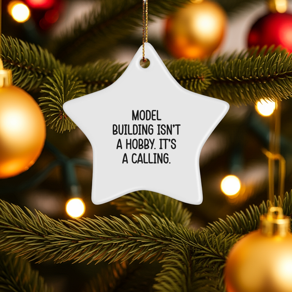 Model Building Star Ornament Gifts from Family for Christmas - 'Model Building Isn't A Hobby. It's A Calling.'